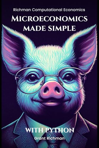 Microeconomics Made Simple: With Python (Richman Computational Economics) von Independently published