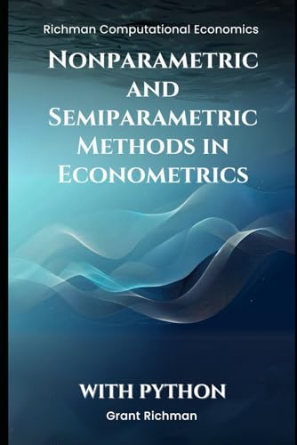 Nonparametric and Semiparametric Methods in Econometrics: With Python (Richman Computational Economics) von Independently published