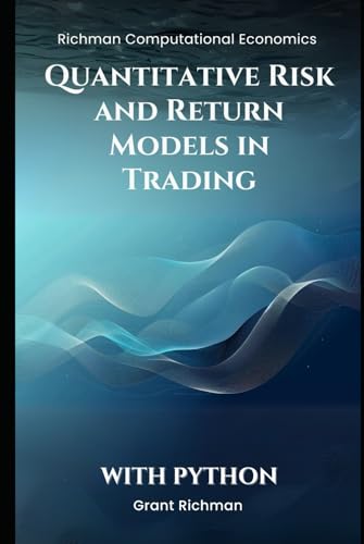 Quantitative Risk and Return Models in Trading With Python (Richman Computational Economics) von Independently published