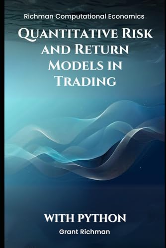 Quantitative Risk and Return Models in Trading With Python (Richman Computational Economics) von Independently published