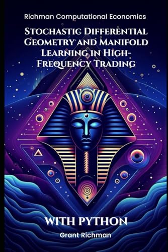 Stochastic Differential Geometry and Manifold Learning in High-Frequency Trading: With Python (Richman Computational Economics) von Independently published