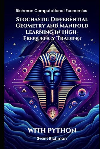 Stochastic Differential Geometry and Manifold Learning in High-Frequency Trading: With Python (Richman Computational Economics) von Independently published