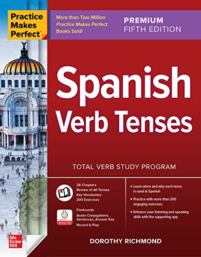 Practice Makes Perfect: Spanish Verb Tenses, Premium Fifth Edition: Spanish Verb Tenses, Premium Fifth Edition Practice Makes Perfect: Spanish Verb Tenses, Premium Fifth Edition: Spanish Verb Tenses, Premium Fifth Edition