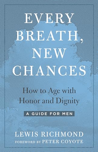 Every Breath, New Chances: How to Age with Honor and Dignity--A Guide for Men von North Atlantic Books