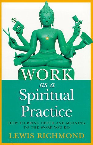 Work as a Spiritual Practice: How to Bring Depth and Meaning to the Work You Do von Piatkus Books