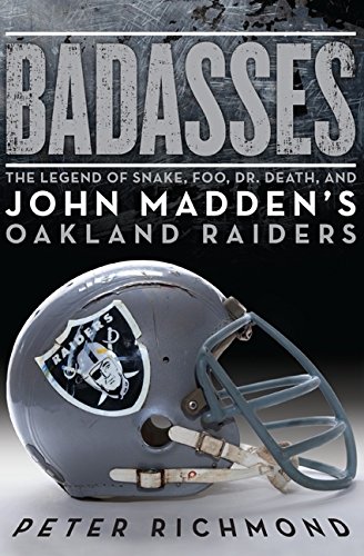 Badasses: The Legend of Snake, Foo, Dr. Death, and John Madden's Oakland Raiders von Harper