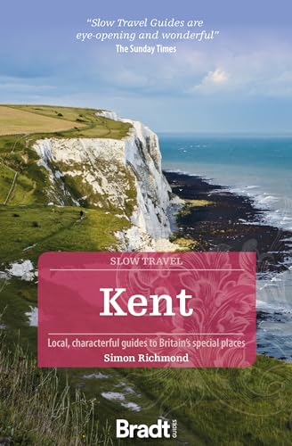 Kent (Slow Travel): Local, Characterful Guides to Britain's Special Places (Bradt Travel Guide) Kent (Slow Travel): Local, Characterful Guides to Britain's Special Places (Bradt Travel Guide)