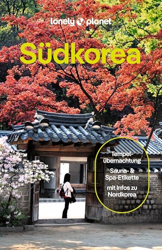 LONELY PLANET Reiseführer Südkorea: Eigene Wege gehen und Einzigartiges erleben von GARDNERS