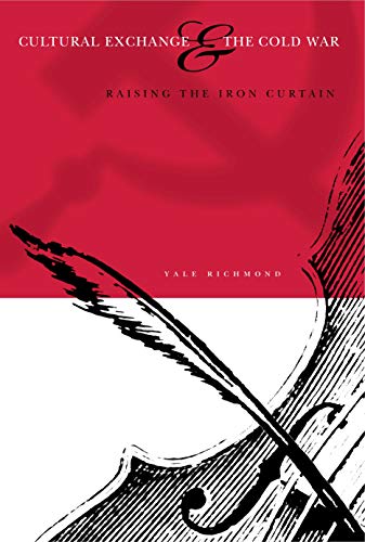 Cultural Exchange and the Cold War: Raising the Iron Curtain von Penn State University Press