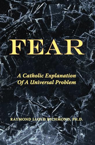 Fear: A Catholic Explanation of a Universal Problem