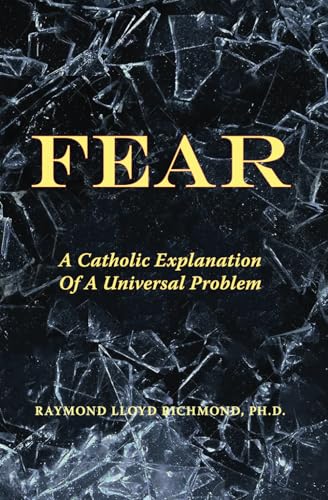 Fear: A Catholic Explanation of a Universal Problem