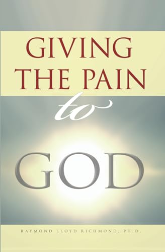 Giving the Pain to God: The Path to Emotional Healing and Forgiveness