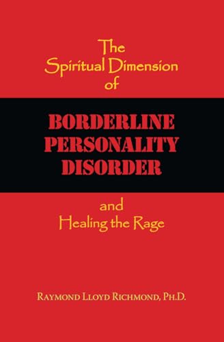 The Spiritual Dimension of Borderline Personality Disorder: and Healing the Rage