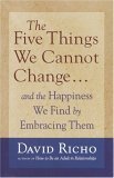 The Five Things We Cannot Change: And The Happiness We Find By Embracing Them The Five Things We Cannot Change: And The Happiness We Find By Embracing Them