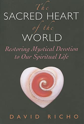 The Sacred Heart of the World: Restoring Mystical Devotion to Our Spiritual Life