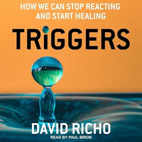 Triggers Lib/E: How We Can Stop Reacting and Start Healing von Tantor