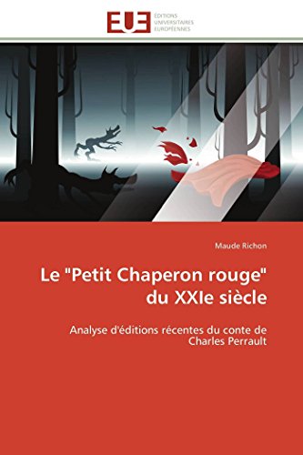 Le "Petit Chaperon rouge" du XXIe siècle: Analyse d'éditions récentes du conte de Charles Perrault (Omn.Univ.Europ.) von Omniscriptum
