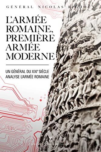 L'armée romaine, première armée moderne: Un Général du XXIe siècle analyse l'armée romaine