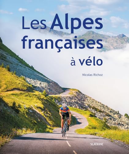 Les Alpes françaises à vélo Les Alpes françaises à vélo von Editions Slatkine