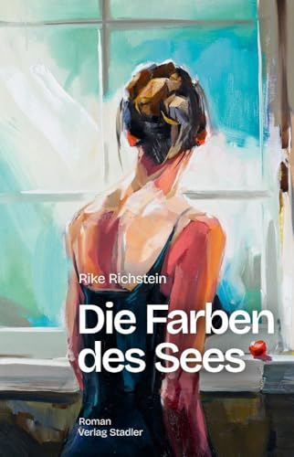 Die Farben des Sees: Roman von Stadler Verlagsges. Mbh