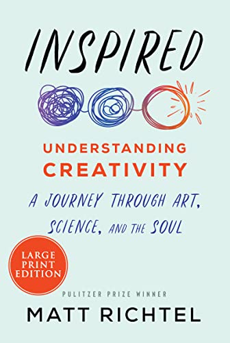 Inspired: Understanding Creativity: A Journey Through Art, Science, and the Soul