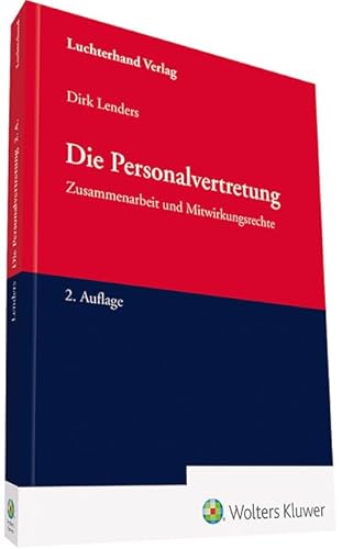 Die Personalvertretung: Zusammenarbeit und Mitwirkungsrechte von Luchterhand Verlag GmbH