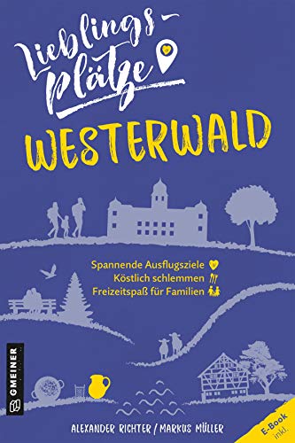 Lieblingsplätze Westerwald: Aktual. Neuausgabe (Lieblingsplätze im GMEINER-Verlag) von Gmeiner Verlag
