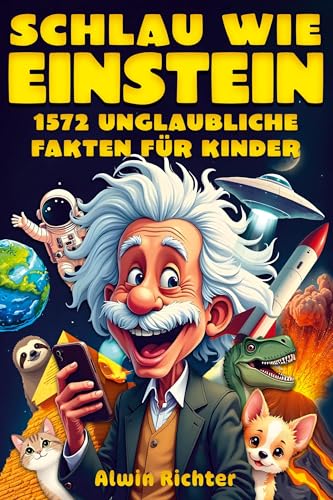 Schlau wie Einstein: 1572 unglaubliche Fakten für Kinder: Wissen über Geschichte, Wissenschaft, Tiere, das Weltall und alles dazwischen Schlau wie Einstein: 1572 unglaubliche Fakten für Kinder: Wissen über Geschichte, Wissenschaft, Tiere, das Weltall und alles dazwischen von pisionary Verlag