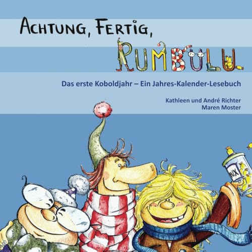 Achtung, Fertig, Rumbulu!: Das erste Koboldjahr - Ein Jahres-Kalender-Lesebuch von Papierfresserchens MTM-Verlag