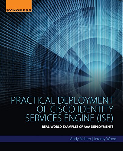 Practical Deployment of Cisco Identity Services Engine (ISE): Real-World Examples of AAA Deployments von Syngress