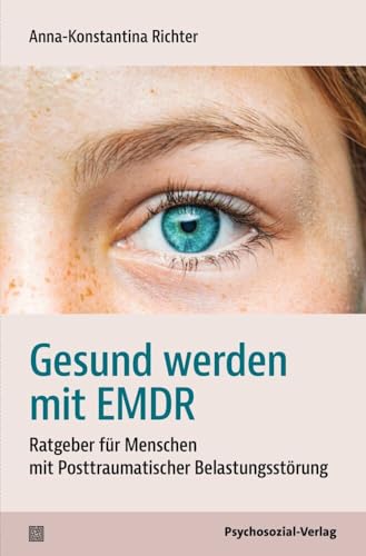 Gesund werden mit EMDR: Ratgeber für Menschen mit Posttraumatischer Belastungsstörung (verstehen lernen)