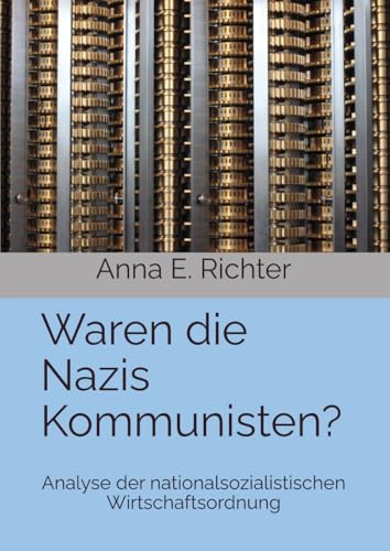 Waren die Nazis Kommunisten?: Analyse der nationalsozialistischen Wirtschaftsordnung von Independently published