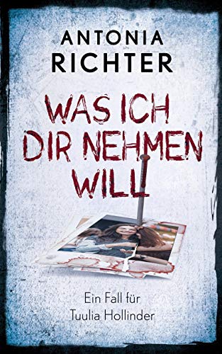 Was ich Dir nehmen will: Ein Fall für Tuulia Hollinder