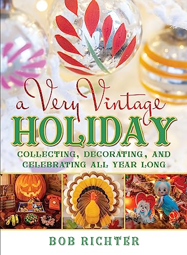 Very Vintage Holiday: Collecting, Decorating, and Celebrating All Year Long von Globe Pequot Press