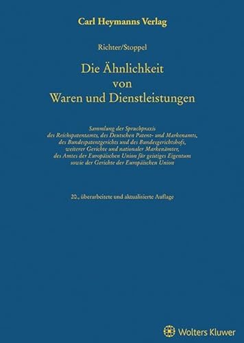 Die Ähnlichkeit von Waren und Dienstleistungen: Sammlung der Spruchpraxis des Reichspatentamts, des Deutschen Patent- und Markenamts, des ... Union für Geistiges Eigentum sowie der Geri