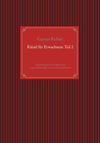 Rätsel für Erwachsene Teil 2: abwechslungsreiche Aufgaben aus Logik, Mathematik, Texträtsel und Geometrie Rätsel für Erwachsene Teil 2: abwechslungsreiche Aufgaben aus Logik, Mathematik, Texträtsel und Geometrie