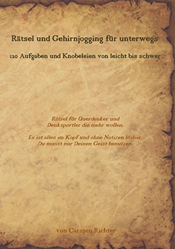 Rätsel und Gehirnjogging für unterwegs: 120 Aufgaben und Knobeleien von leicht bis schwer Rätsel und Gehirnjogging für unterwegs: 120 Aufgaben und Knobeleien von leicht bis schwer