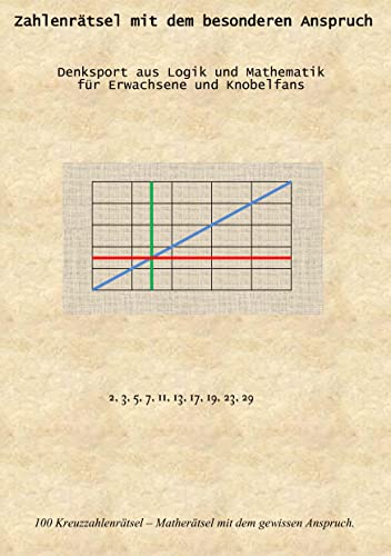 Zahlenrätsel mit dem besonderen Anspruch: Denksport aus Logik und Mathematik für Erwachsene und Knobelfans Zahlenrätsel mit dem besonderen Anspruch: Denksport aus Logik und Mathematik für Erwachsene und Knobelfans