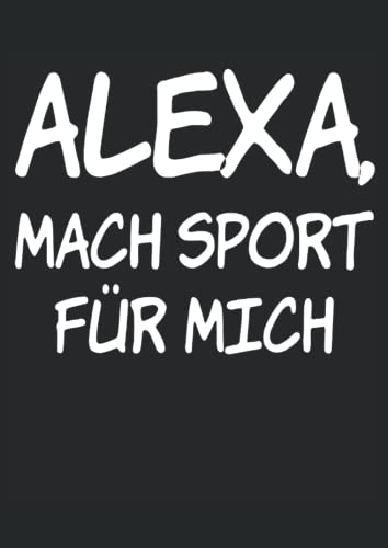Alexa, mach Sport für mich: Notizbuch A4 120 Seiten Alexa, mach Sport für mich: Notizbuch A4 120 Seiten von Independently published