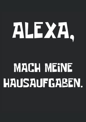 Alexa mach meine Hausaufgaben: Notizbuch A4 120 Seiten Alexa mach meine Hausaufgaben: Notizbuch A4 120 Seiten