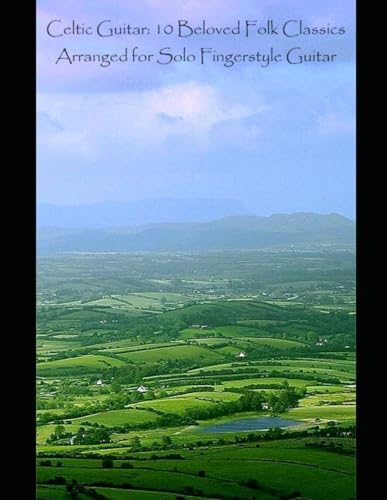Celtic Guitar: 10 Beloved Folk Classics Arranged for Solo Fingerstyle Guitar Celtic Guitar: 10 Beloved Folk Classics Arranged for Solo Fingerstyle Guitar von Independently published