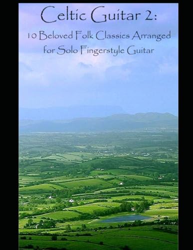 Celtic Guitar: 10 Beloved Folk Classics Arranged for Solo Fingerstyle Guitar Celtic Guitar: 10 Beloved Folk Classics Arranged for Solo Fingerstyle Guitar von Independently published