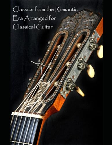Classics from the Romantic Era Arranged for Classical Guitar Classics from the Romantic Era Arranged for Classical Guitar von Independently published