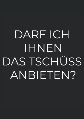 Darf ich Ihnen das Tschüss anbieten?: Notizbuch A4 120 Seiten Darf ich Ihnen das Tschüss anbieten?: Notizbuch A4 120 Seiten von Independently published