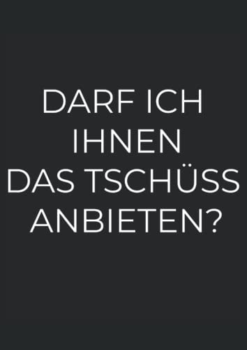 Darf ich Ihnen das Tschüss anbieten?: Schreibheft A4 100 Seiten Darf ich Ihnen das Tschüss anbieten?: Schreibheft A4 100 Seiten von Independently published
