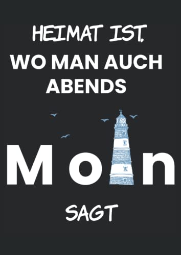 Heimat ist wo man auch Abends Moin sagt: Notizbuch A4 120 Seiten Heimat ist wo man auch Abends Moin sagt: Notizbuch A4 120 Seiten