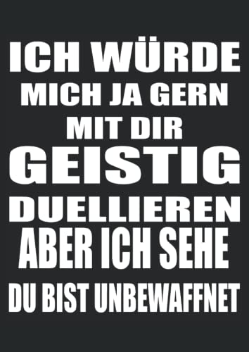 Ich würde mich ja gern mit dir Geistig duellieren. Aber ich sehe du bist unbewaffnet.: Notizbuch A4 120 Seiten Ich würde mich ja gern mit dir Geistig duellieren. Aber ich sehe du bist unbewaffnet.: Notizbuch A4 120 Seiten