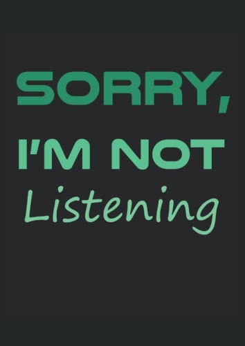 Sorry, I'm Not Listening!: Kariertes Schreibheft A4 100 Seiten Sorry, I'm Not Listening!: Kariertes Schreibheft A4 100 Seiten