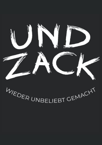 Und Zack Wieder Unbeliebt Gemacht: Notizbuch A4 120 Seiten Und Zack Wieder Unbeliebt Gemacht: Notizbuch A4 120 Seiten von Independently published