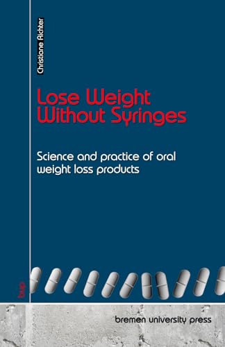 Lose Weight Without Syringes: Science and practice of oral weight loss products von bremen university press
